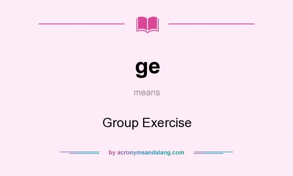 What does ge mean? It stands for Group Exercise