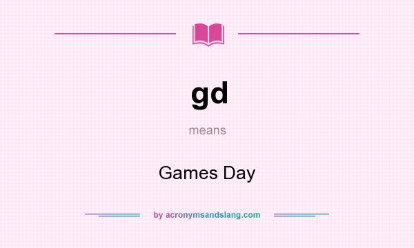 What does gd mean? It stands for Games Day