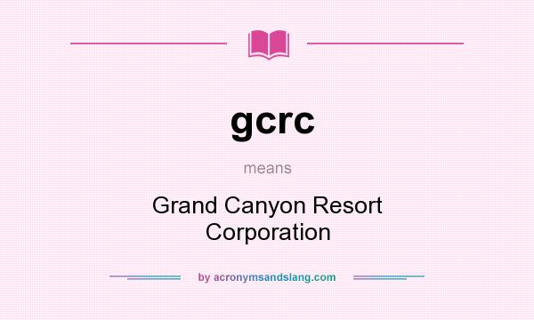 What does gcrc mean? It stands for Grand Canyon Resort Corporation