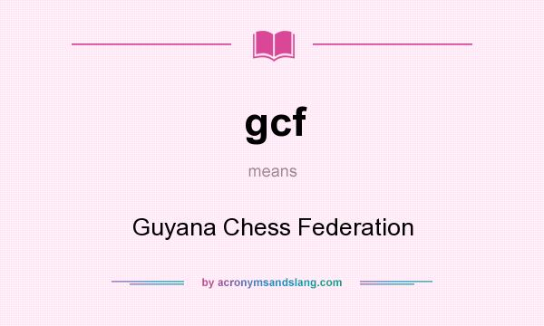 What does gcf mean? It stands for Guyana Chess Federation