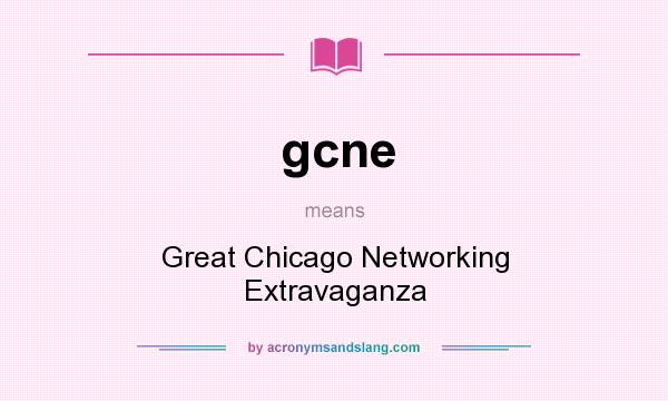 What does gcne mean? It stands for Great Chicago Networking Extravaganza