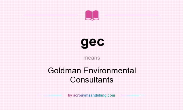 What does gec mean? It stands for Goldman Environmental Consultants