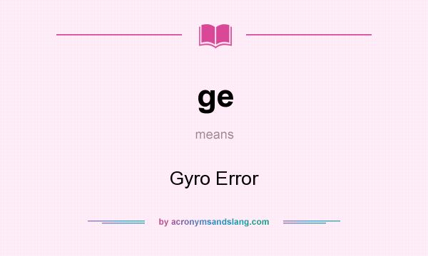 What does ge mean? It stands for Gyro Error