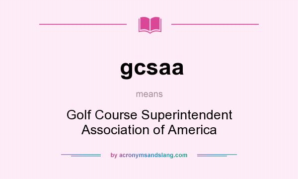 What does gcsaa mean? It stands for Golf Course Superintendent Association of America