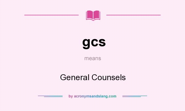What does gcs mean? It stands for General Counsels
