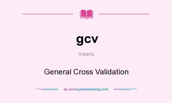 What does gcv mean? It stands for General Cross Validation