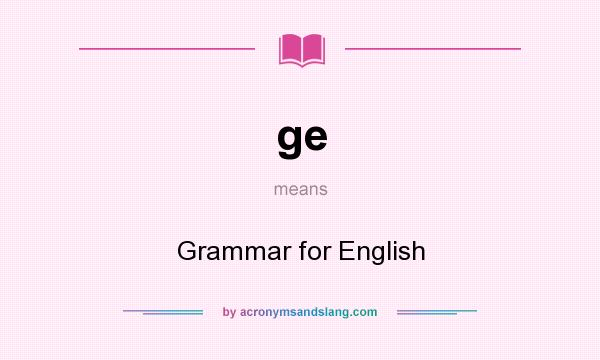 What does ge mean? It stands for Grammar for English