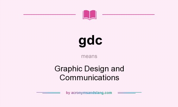What does gdc mean? It stands for Graphic Design and Communications