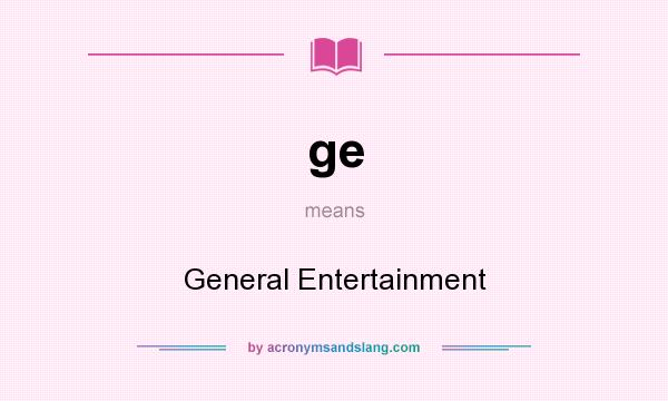 What does ge mean? It stands for General Entertainment