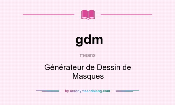 What does gdm mean? It stands for Générateur de Dessin de Masques