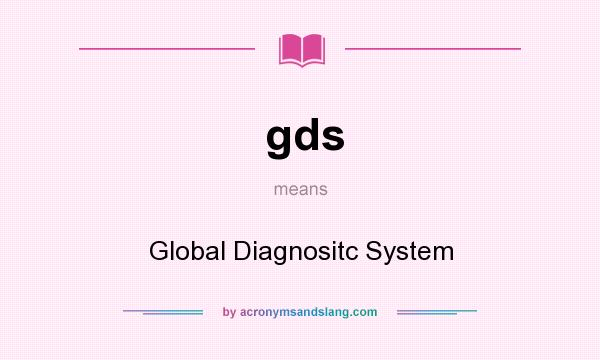 What does gds mean? It stands for Global Diagnositc System