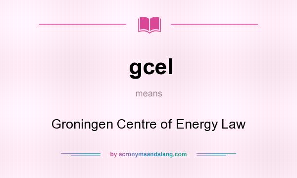 What does gcel mean? It stands for Groningen Centre of Energy Law