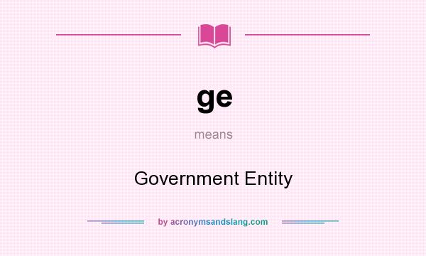 What does ge mean? It stands for Government Entity