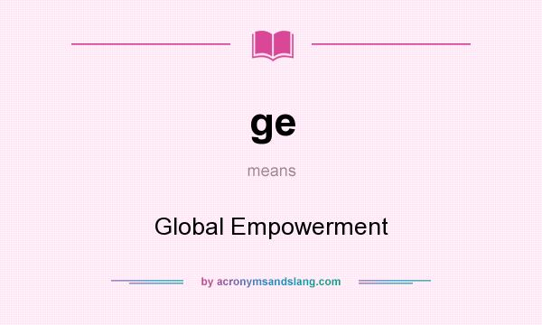 What does ge mean? It stands for Global Empowerment