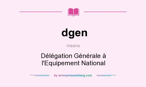 What does dgen mean? It stands for Délégation Générale à l`Equipement National