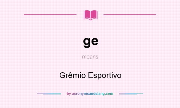 What does ge mean? It stands for Grêmio Esportivo