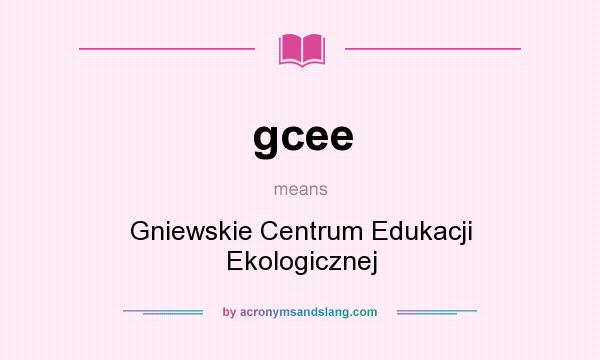 What does gcee mean? It stands for Gniewskie Centrum Edukacji Ekologicznej