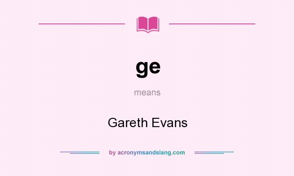 What does ge mean? It stands for Gareth Evans