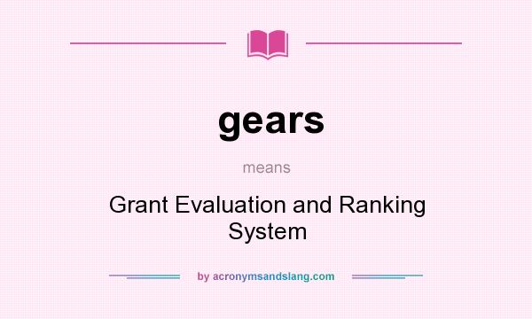 What does gears mean? It stands for Grant Evaluation and Ranking System