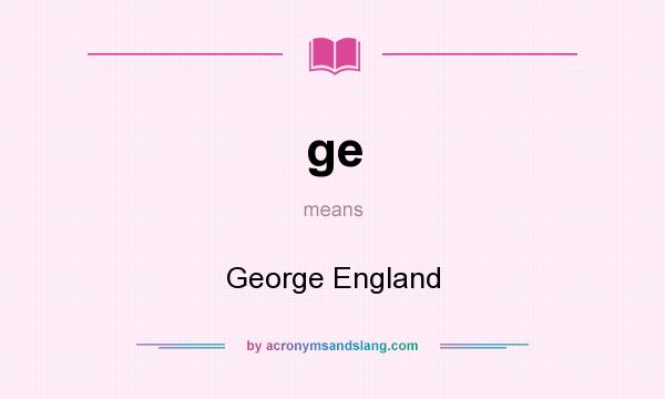 What does ge mean? It stands for George England
