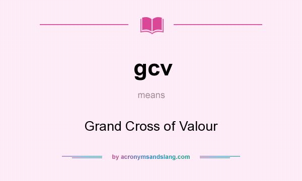 What does gcv mean? It stands for Grand Cross of Valour