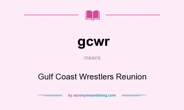 What does gcwr mean? It stands for Gulf Coast Wrestlers Reunion