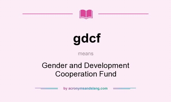 What does gdcf mean? It stands for Gender and Development Cooperation Fund