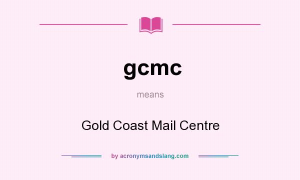 What does gcmc mean? It stands for Gold Coast Mail Centre