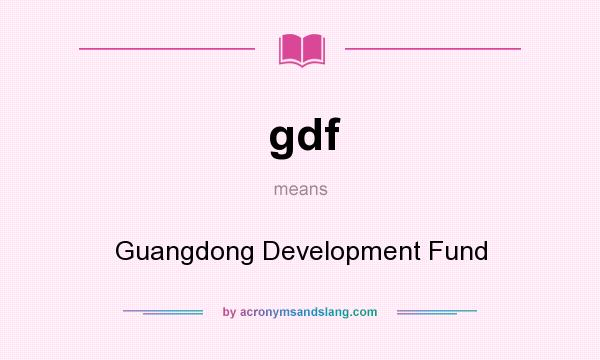 What does gdf mean? It stands for Guangdong Development Fund