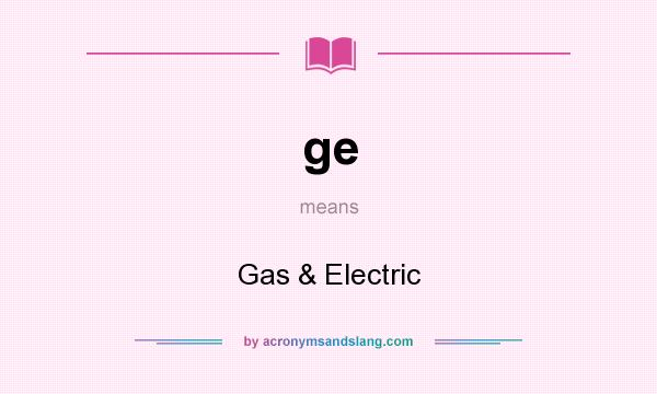 What does ge mean? It stands for Gas & Electric