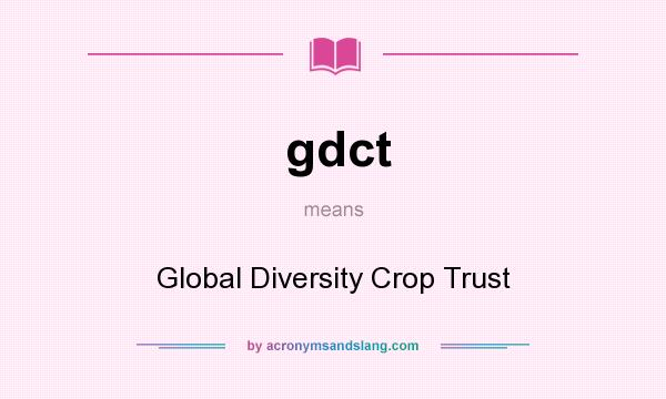 What does gdct mean? It stands for Global Diversity Crop Trust
