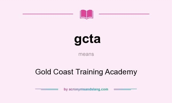 What does gcta mean? It stands for Gold Coast Training Academy