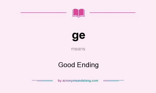 What does ge mean? It stands for Good Ending