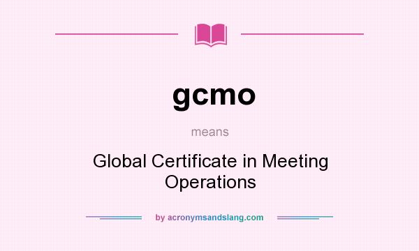 What does gcmo mean? It stands for Global Certificate in Meeting Operations