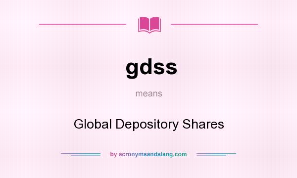 What does gdss mean? It stands for Global Depository Shares