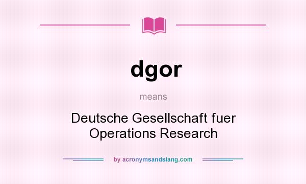 What does dgor mean? It stands for Deutsche Gesellschaft fuer Operations Research