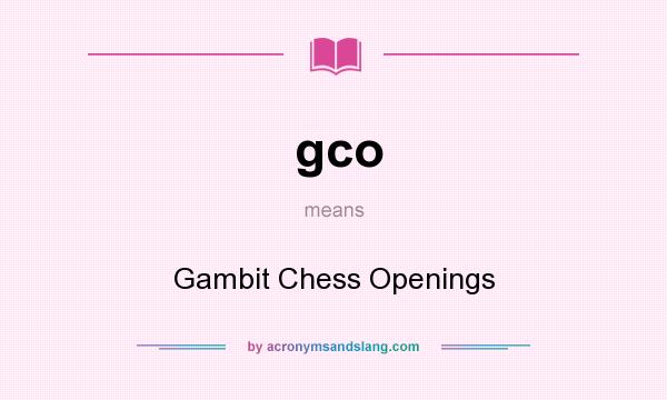 What does gco mean? It stands for Gambit Chess Openings