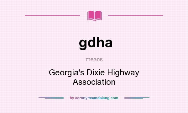 What does gdha mean? It stands for Georgia`s Dixie Highway Association