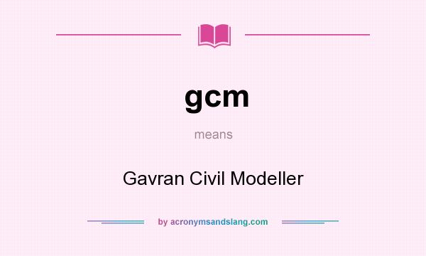 What does gcm mean? It stands for Gavran Civil Modeller