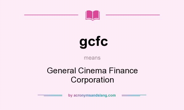 What does gcfc mean? It stands for General Cinema Finance Corporation