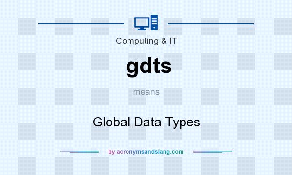 What does gdts mean? It stands for Global Data Types
