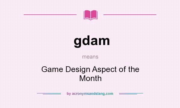 What does gdam mean? It stands for Game Design Aspect of the Month