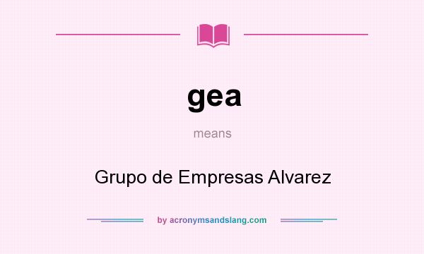 What does gea mean? It stands for Grupo de Empresas Alvarez