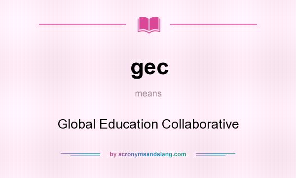 What does gec mean? It stands for Global Education Collaborative