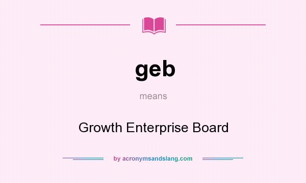 What does geb mean? It stands for Growth Enterprise Board