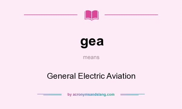 What does gea mean? It stands for General Electric Aviation