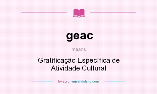 What does geac mean? It stands for Gratificação Específica de Atividade Cultural