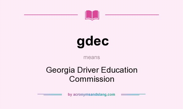 What does gdec mean? It stands for Georgia Driver Education Commission