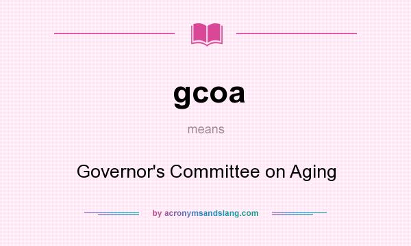 What does gcoa mean? It stands for Governor`s Committee on Aging