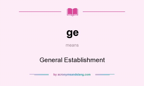 What does ge mean? It stands for General Establishment